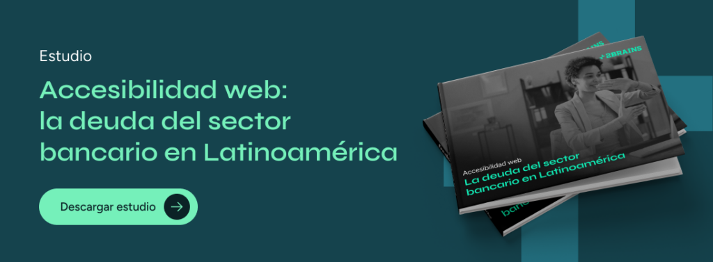 Descarga el informe Accesibilidad Web: la deuda del sector bancario en Latinoamérica y su impacto en la inclusión digital